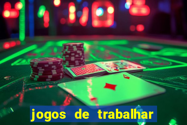 jogos de trabalhar para ganhar dinheiro